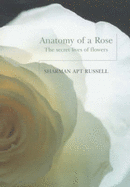 Anatomy of a Rose: The Secret Life of Flowers - Russell, Sharman Apt