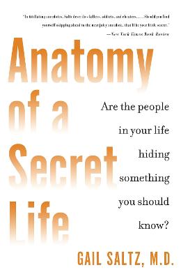 Anatomy of a Secret Life: Are the People in Your Life Hiding Something You Should Know? - Saltz, Gail, M.D.