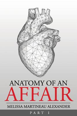 Anatomy Of An Affair: Part I - Martineau Alexander, Melissa