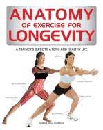 Anatomy of Exercise for Longevity: A Trainer's Guide to a Long and Healthy Life