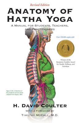 Anatomy of Hatha Yoga: A Manual for Students, Teachers, and Practitioners - Coulter, H David, and McCall, Timothy, Dr., MD (Foreword by)