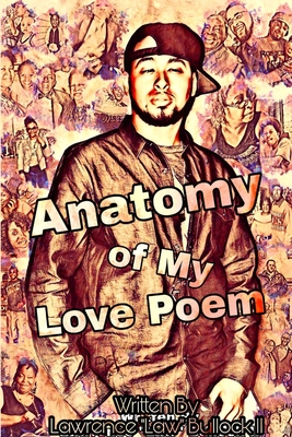 Anatomy of My Love Poem - Bullock, Lawrence Law, II