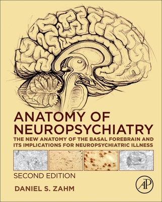 Anatomy of Neuropsychiatry: The New Anatomy of the Basal Forebrain and Its Implications for Neuropsychiatric Illness - Zahm, Daniel S