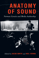 Anatomy of Sound: Norman Corwin and Media Authorship