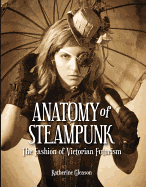 Anatomy of Steampunk: The Fashion of Victorian Futurism