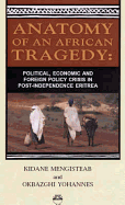 Anatomy of the African Tragedy: Political, Economic, and Foreign Policy Crisis in Post-Independence Eritrea - Kidane, and Kidane Mengisteab