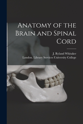 Anatomy of the Brain and Spinal Cord [electronic Resource] - Whitaker, J Ryland (Joseph Ryland) (Creator), and University College, London Library S (Creator)