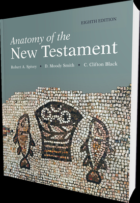 Anatomy of the New Testament, 8th Edition - Spivey, Robert A, and Smith, D Moody, and Black, C Clifton