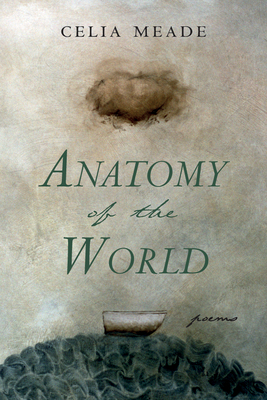 Anatomy of the World: Poems - Meade, Celia