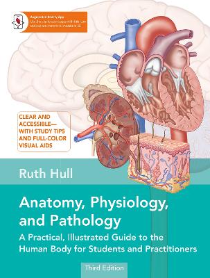 Anatomy, Physiology, and Pathology: A Practical, Illustrated Guide to the Human Body for Students and Practitioners - Hull, Ruth