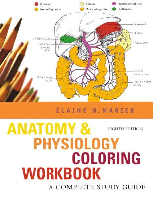 Anatomy & Physiology Coloring Workbook: A Complete Study Guide - Marieb, Elaine N