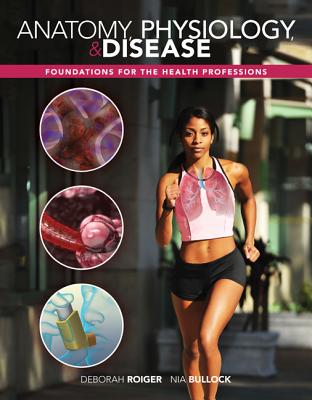 Anatomy, Physiology & Disease: Foundations for the Health Professions - Roiger, Deborah, and Bullock, Nia, PhD