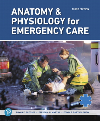 Anatomy & Physiology for Emergency Care - Martini, Frederic H., and Bartholomew, Edwin F., and Bledsoe, Bryan E.