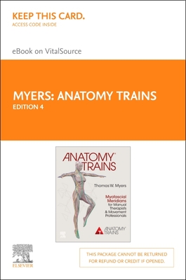 Anatomy Trains - Elsevier eBook on Vitalsource (Retail Access Card): Myofascial Meridians for Manual Therapists and Movement Professionals - Myers, Thomas W