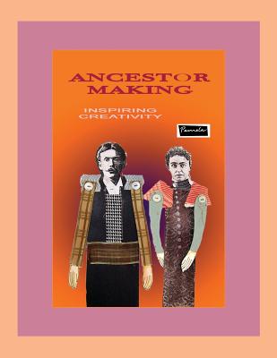 Ancestor Making (Print): Creative Uses for Ancestor Images - Hastings, Pamela