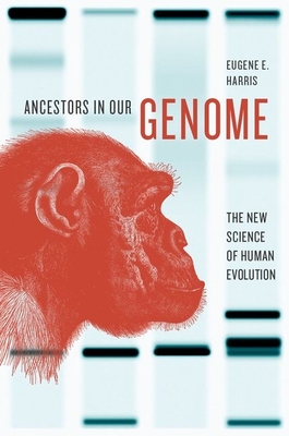 Ancestors in Our Genome: The New Science of Human Evolution - Harris, Eugene E