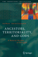Ancestors, Territoriality, and Gods: A Natural History of Religion