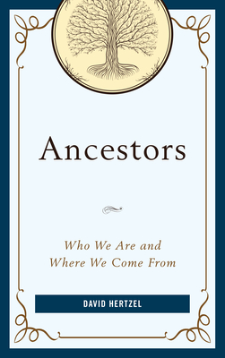 Ancestors: Who We Are and Where We Come from - Hertzel, David