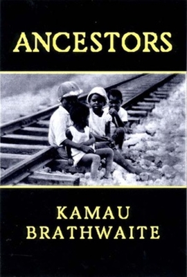 Ancestors - Brathwaite, Kamau