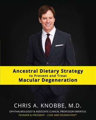 Ancestral Dietary Strategy to Prevent and Treat Macular Degeneration: Black & White Standard Print Paperback Edition - Knobbe, Chris a