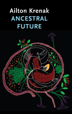 Ancestral Future - Krenak, Ailton, and Brostoff, Alex (Translated by), and Dias, Jamille Pinheiro (Translated by)