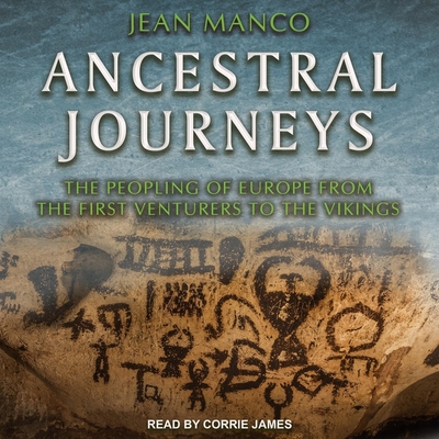 Ancestral Journeys: The Peopling of Europe from the First Venturers to the Vikings (Revised and Updated Edition) - James, Corrie (Read by), and Manco, Jean