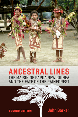 Ancestral Lines: The Maisin of Papua New Guinea and the Fate of the Rainforest, Second Edition - Barker, John