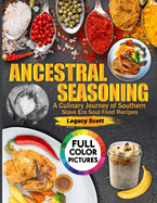 Ancestral Seasoning: A Culinary Journey of Southern Soulful Recipes