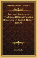 Ancestral Stories and Traditions of Great Families Illustrative of English History