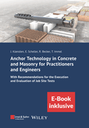 Anchor Technology in Concrete and Masonry for Practitioners and Engineers: With Recommendations for the Execution and Evaluation of Job Site Tests (incl. eBook as PDF)