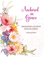 Anchored in Grace: Navigating Life with Faith in Christ, Coloring Book: Bible Verses Faith-based coloring activities for All Ages