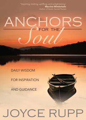 Anchors for the Soul: Daily Wisdom for Inspiration and Guidance - Rupp, Joyce