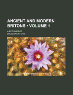 Ancient and Modern Britons (Volume 1); A Retrospect