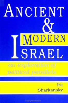 Ancient and Modern Israel: An Exploration of Political Parallels - Sharkansky, Ira