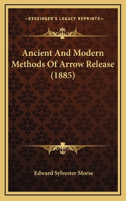 Ancient and Modern Methods of Arrow Release (1885) - Morse, Edward Sylvester