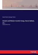 Ancient and Modern Scottish Songs, Heroic Ballads, etc.;: Volume the First