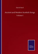 Ancient and Modern Scottish Songs: Volume I