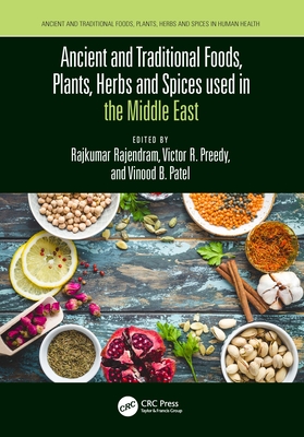 Ancient and Traditional Foods, Plants, Herbs and Spices Used in the Middle East - Rajendram, Rajkumar (Editor), and Preedy, Victor (Editor), and Patel, Vinood (Editor)