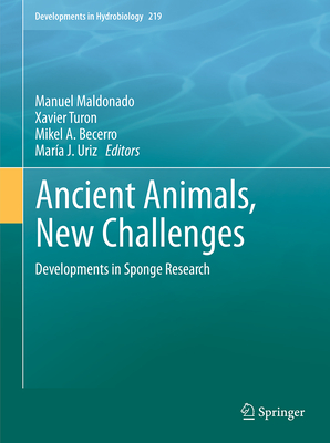 Ancient Animals, New Challenges: Developments in Sponge Research - Maldonado, Manuel (Editor), and Turon, Xavier (Editor), and Becerro, Mikel A (Editor)