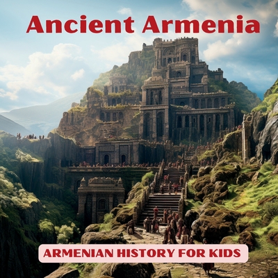 Ancient Armenia for Kids "Journey Through Time" - Simons, D