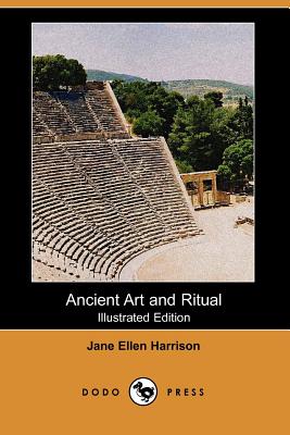 Ancient Art and Ritual (Illustrated Edition) (Dodo Press) - Harrison, Jane Ellen