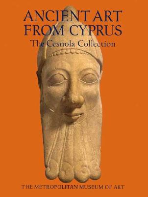 Ancient Art from Cyprus: The Cesnola Collection in the Met - Karageorghis, Vassos