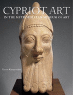 Ancient Art from Cyprus: The Cesnola Collection in the Metropolitan Museum of Art - Karageorghis, Vassos, and Metropolitan Museum of Art, and Rose, Marice (Contributions by)