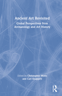 Ancient Art Revisited: Global Perspectives from Archaeology and Art History