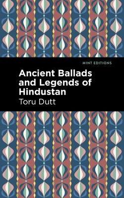 Ancient Ballads and Legends of Hindustan - Dutt, Toru, and Editions, Mint (Contributions by)