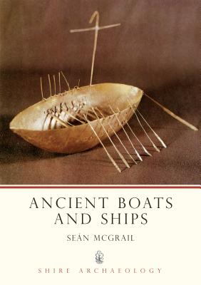 Ancient Boats and Ships - McGrail, Sean