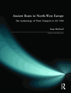 Ancient Boats in North-West Europe: The Archaeology of Water Transport to AD 1500