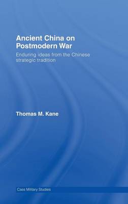 Ancient China on Postmodern War: Enduring Ideas from the Chinese Strategic Tradition - Kane, Thomas M