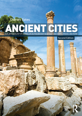 Ancient Cities: The Archaeology of Urban Life in the Ancient Near East and Egypt, Greece, and Rome - Gates, Charles