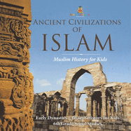 Ancient Civilizations of Islam - Muslim History for Kids - Early Dynasties Ancient History for Kids 6th Grade Social Studies